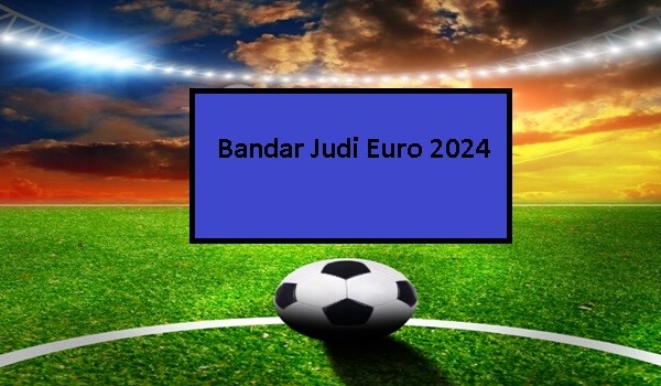Strategi Bertaruh pada Situs Bandar Judi Euro 2024